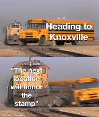 Meme of bus crossing railroad tracks. The bus is labeled Heading to Knoxville. A train smashes into the bus. The train is labeled The next location will honor the stamp.