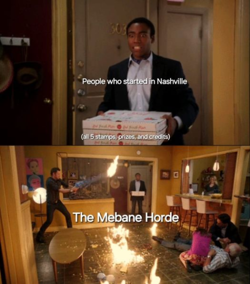 Meme of a man walking in a door holding pizza boxes. He's labeled People who started in Nashville and the boxes are labeled All 5 stamps, prizes, and credits. The bottom of the image shows the room he entered in chaos and on fire. It is labeled The Mebane Horde.